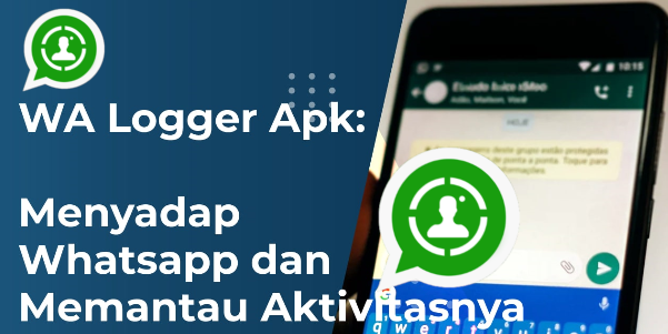 WA Logger Apk Sadap Whatsapp Viral 2022 Link Download Aktif