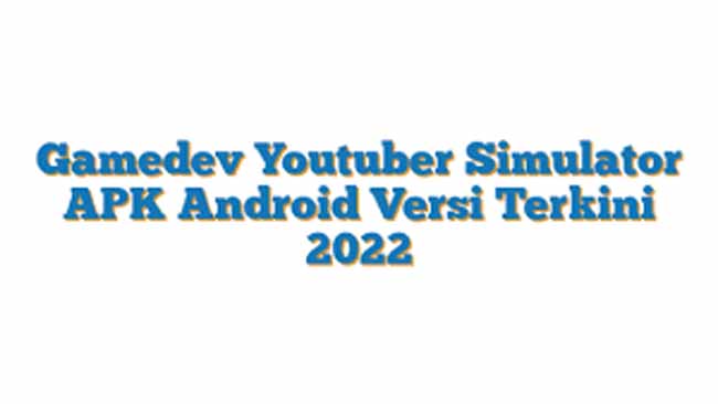 Link Download Gamedev Youtuber Simulator Apk Terbaru 2022