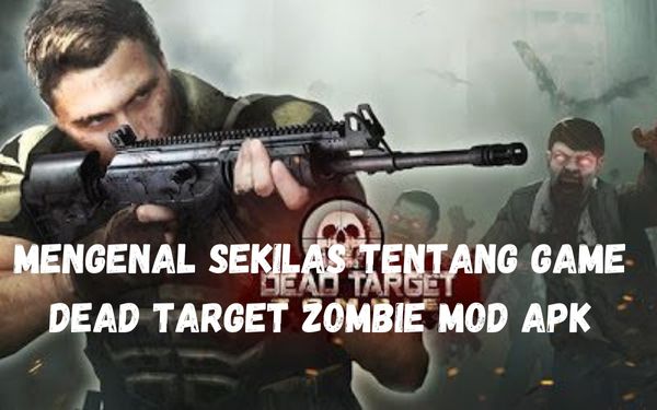 Mengenal Sekilas Tentang Game Dead Target Zombie Mod Apk