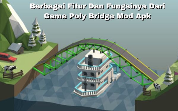 Berbagai Fitur Dan Fungsinya Dari Game Poly Bridge Mod Apk